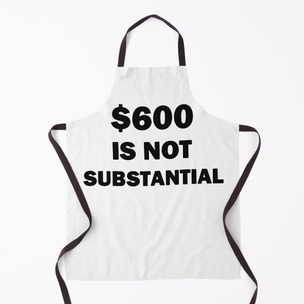 Item preview, $600 Is Not Substantial black Text designed and sold by bebopboop.