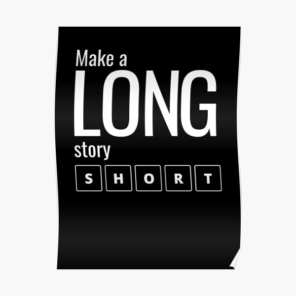 make-a-long-story-short-poster-for-sale-by-introverto-redbubble