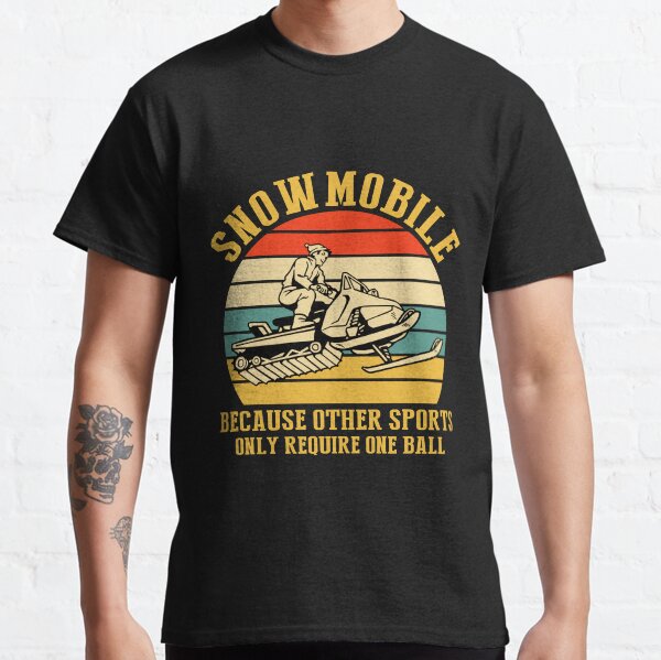 SNOWMOBILE BECAUSE OTHER SPORTS Classic T-Shirt