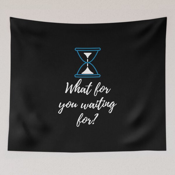 Item preview, What for you waiting for? - black designed and sold by ActRightToday.