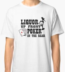 Liquor up front poker in the rear Classic T-Shirt