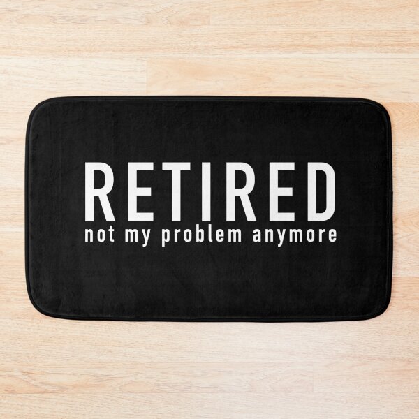 Item preview, Retired not my problem anymore designed and sold by CricketDoodles.