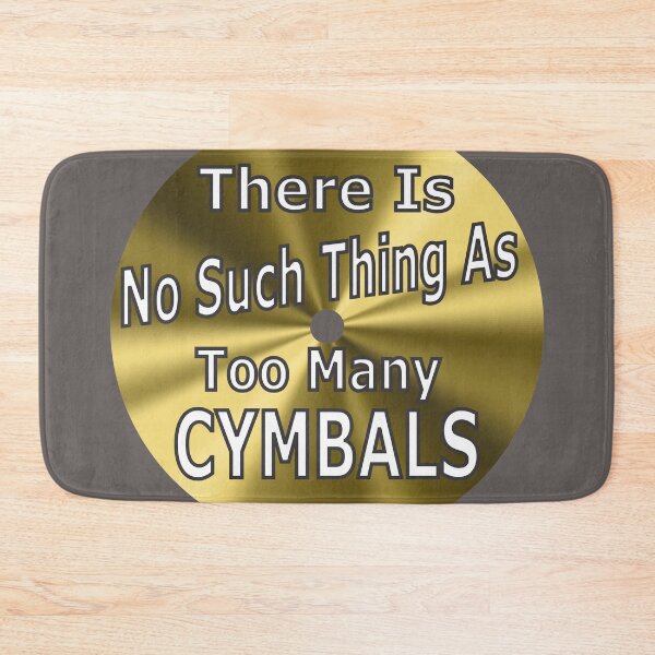 Item preview, There Is No Such Thing As Too Many Cymbals designed and sold by dhajr.