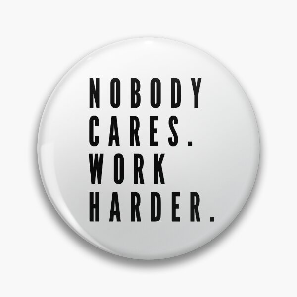 Item preview, Nobody Cares Work Harder designed and sold by SoLarghi.