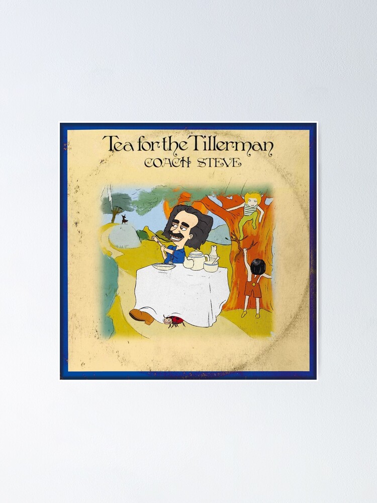 "Tea for the Tillerman" Poster for Sale by dannylipsky8 Redbubble