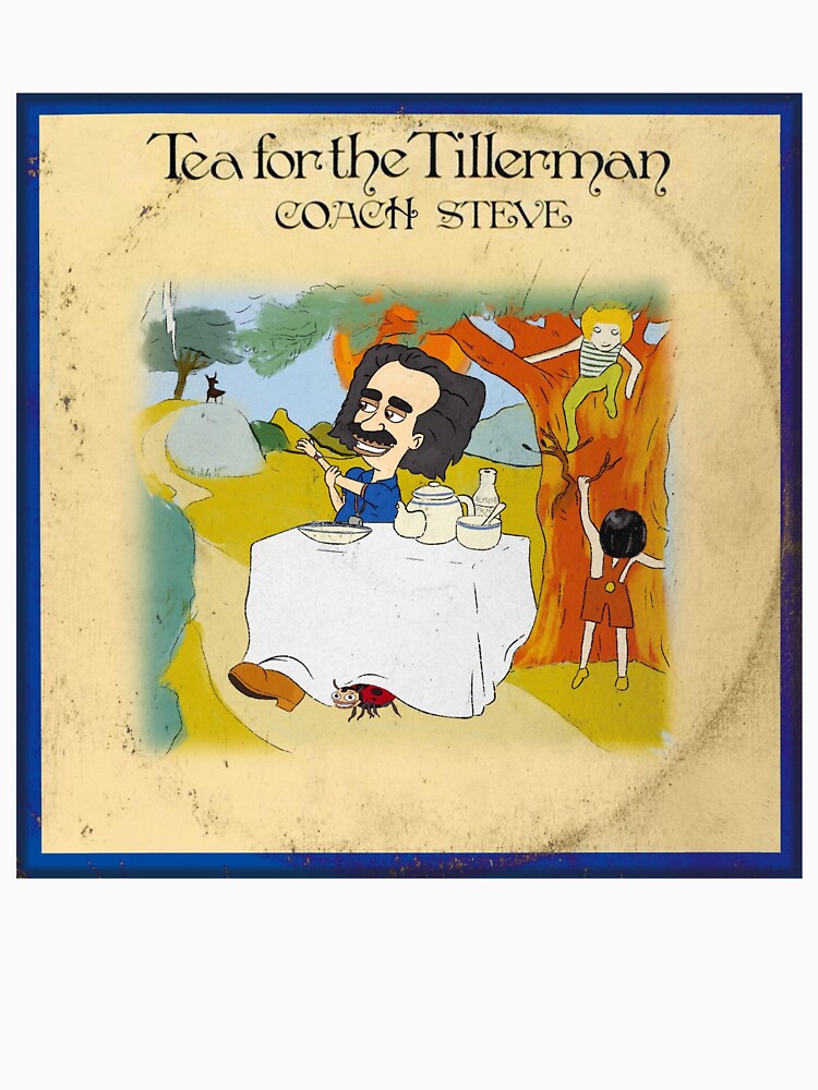 "Tea for the Tillerman" Tshirt for Sale by dannylipsky8 Redbubble