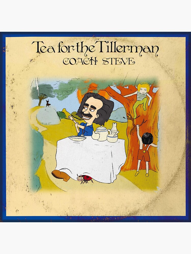 "Tea for the Tillerman" Sticker for Sale by dannylipsky8 Redbubble