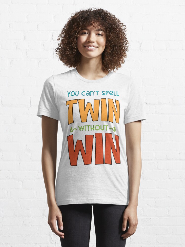 Twin T Shirt You Can t Spell Twin Without Win Essential T Shirt