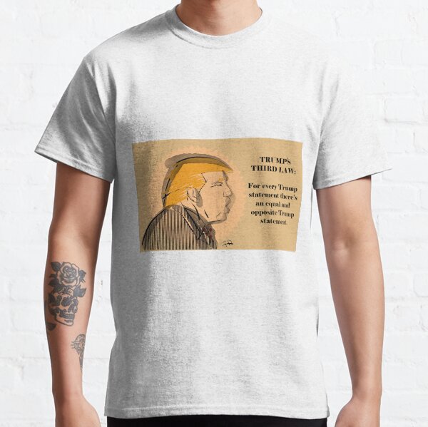 Trump's third law Classic T-Shirt