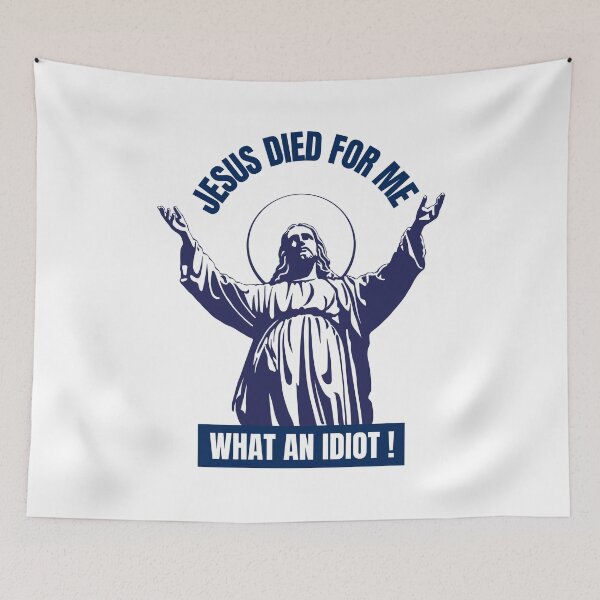 Item preview, Copy of JESUS DIED FOR ME WHAT AN IDIOT Funny designed and sold by ThemeBros.