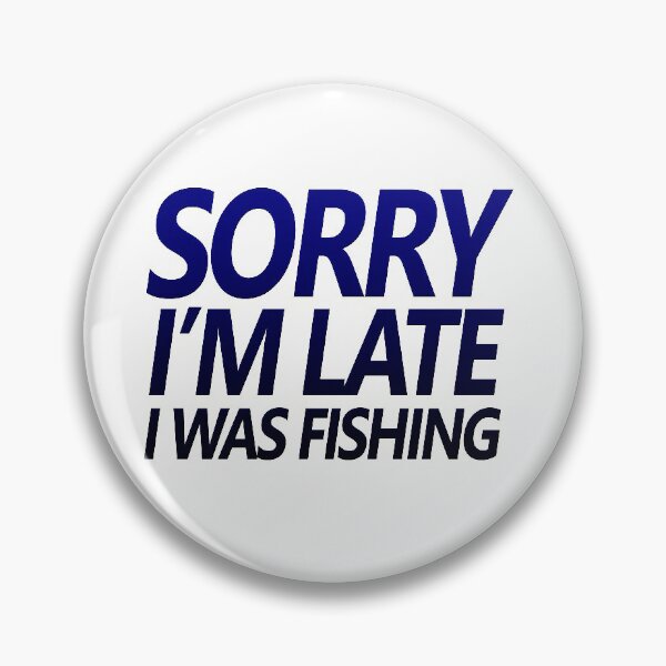 Item preview, Fishing quotes hhh, Sorry I'm late I was fishing stickers and design 8 designed and sold by Ripoubsb.
