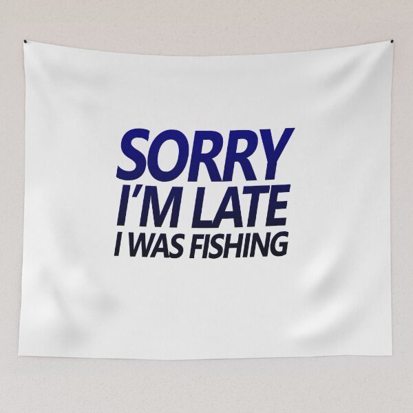 Item preview, Fishing quotes hhh, Sorry I'm late I was fishing stickers and design 8 designed and sold by Ripoubsb.