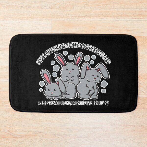 Item preview, I Don't Clean Under My Bed Where Would My Dust Bunnies Live? Funny Bunnies designed and sold by OopteesLydia.