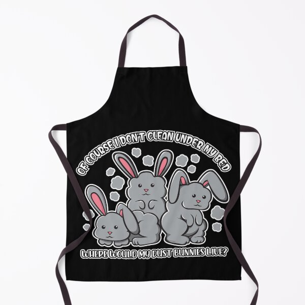 Item preview, I Don't Clean Under My Bed Where Would My Dust Bunnies Live? Funny Bunnies designed and sold by OopteesLydia.