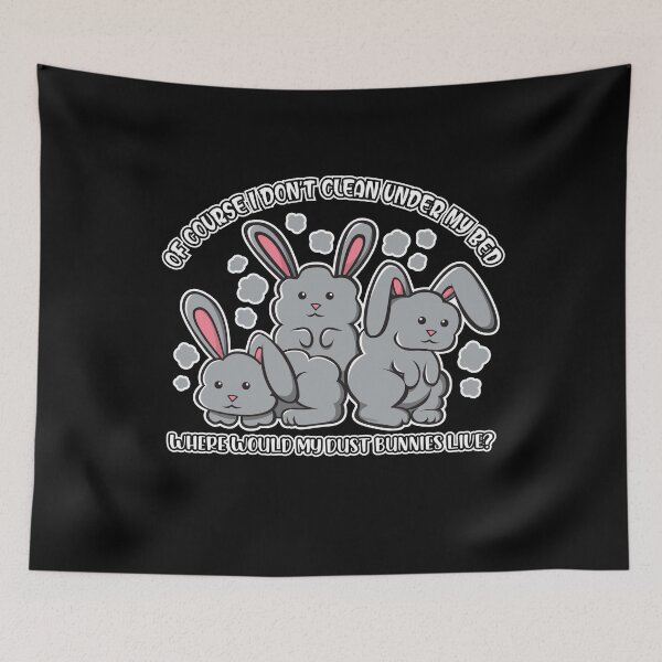 Item preview, I Don't Clean Under My Bed Where Would My Dust Bunnies Live? Funny Bunnies designed and sold by OopteesLydia.