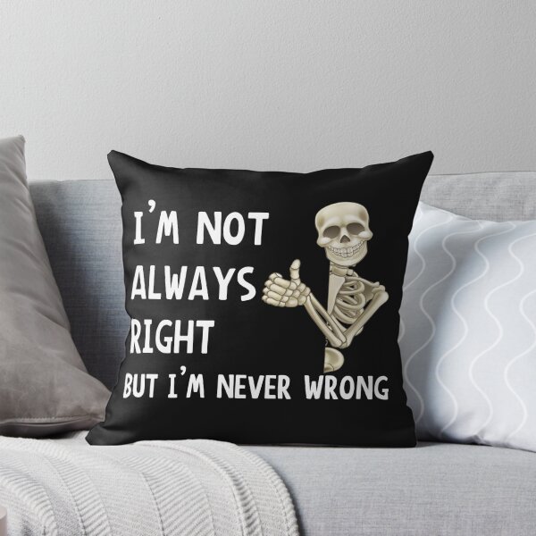 Item preview, I'm Not Always Right But I'm Never Wrong designed and sold by AlexRowlandAR.