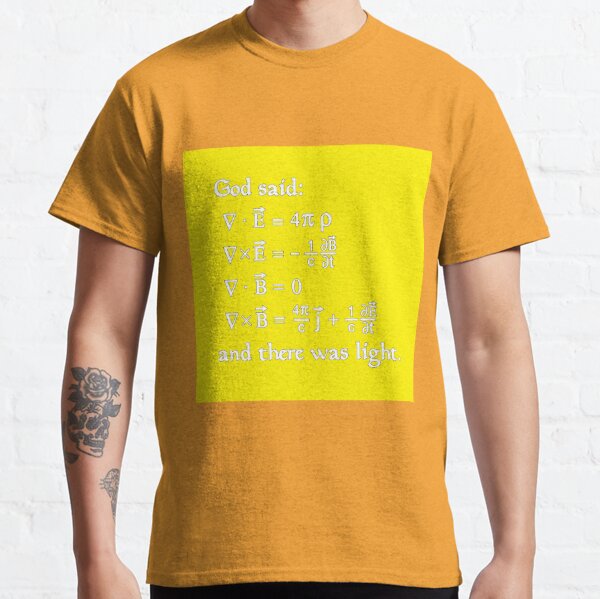 Copy of God said Maxwell Equations, and there was light. Classic T-Shirt