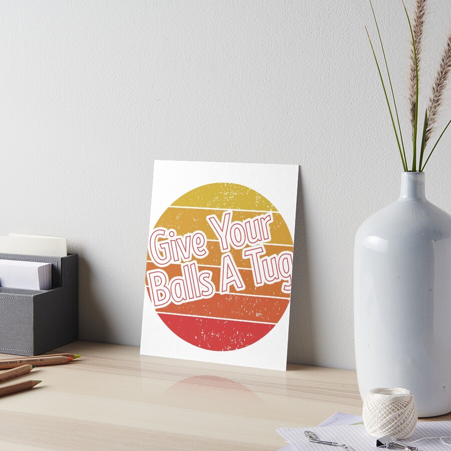 "letterkenny give your balls a tug" Art Board Print by Belmzouart