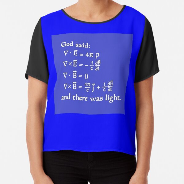 God said Maxwell Equations, and there was light. Chiffon Top