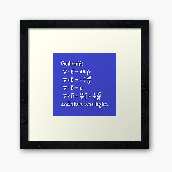 God said Maxwell Equations, and there was light. Framed Art Print