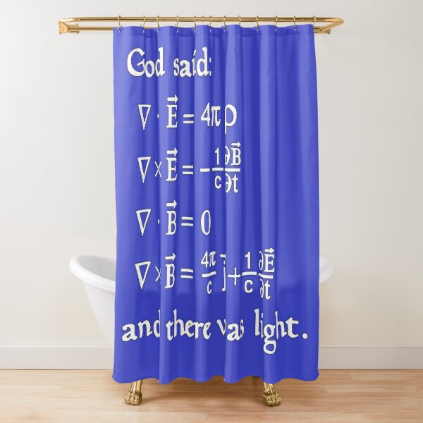 God said Maxwell Equations, and there was light. Shower Curtain
