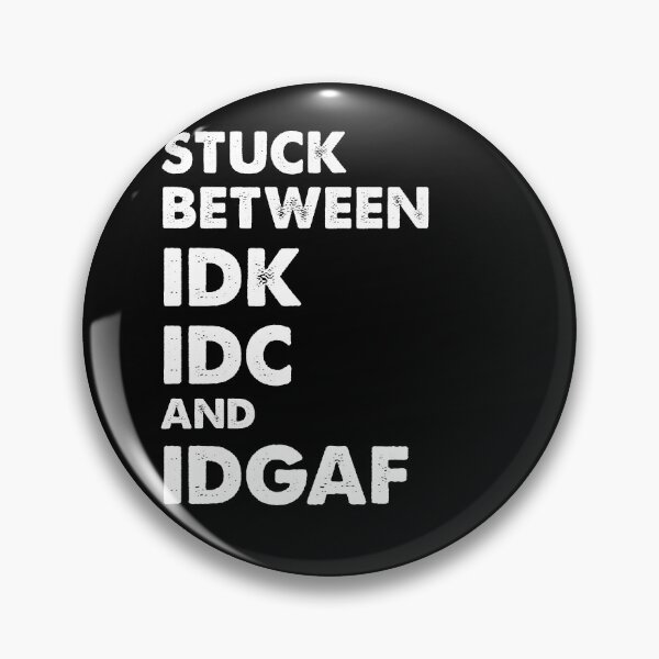 Item preview, Stuck Between IDK IDC and IDGAF designed and sold by Kaliarizone.