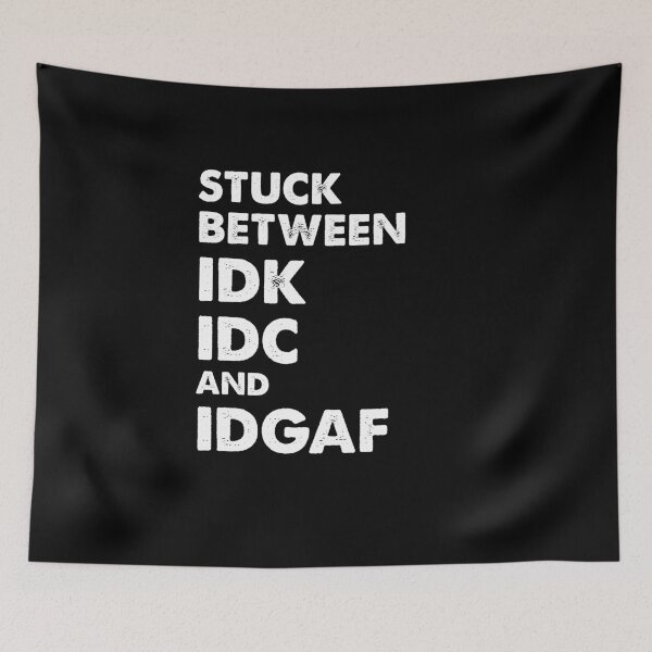 Item preview, Stuck Between IDK IDC and IDGAF designed and sold by Kaliarizone.
