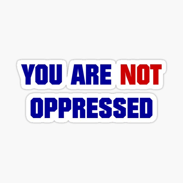 Item preview, You are NOT Oppressed designed and sold by Eccentrica.