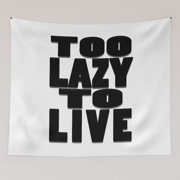 Item preview, Too Lazy To Live designed and sold by toolazytolive.