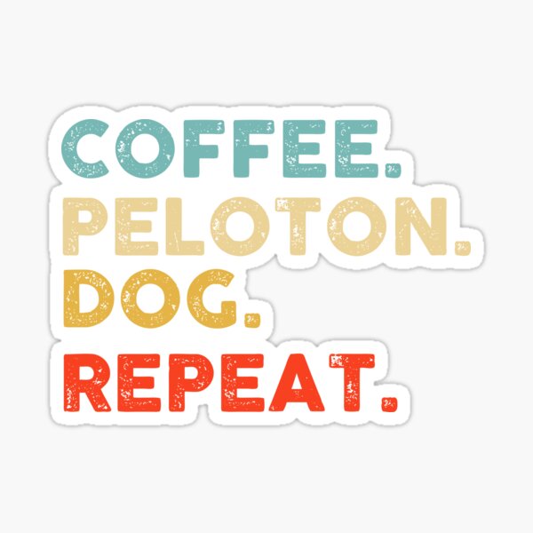 coffee peloton dog repeat,gift for dad from daughter, gift for mom from son,gift for dog lovers,gift for coffee lovers Sticker