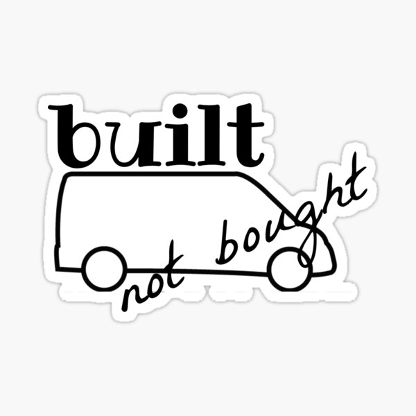 Campervan Built Not Bought Sticker For Sale By Maker121 Redbubble