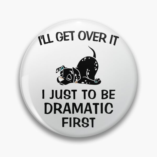 Item preview, I'll Get Over It I Just Need To Be Dramatic First  designed and sold by TINASTORESHOPE.