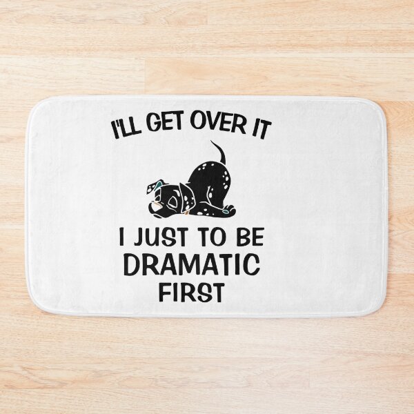 Item preview, I'll Get Over It I Just Need To Be Dramatic First  designed and sold by TINASTORESHOPE.