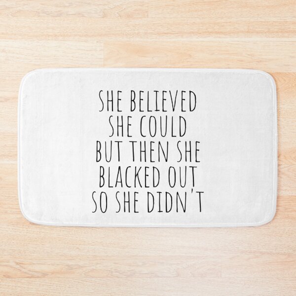 Item preview, She Believed She Could But Then She Blacked Out So She Didnt designed and sold by The Little Wood Cottage.