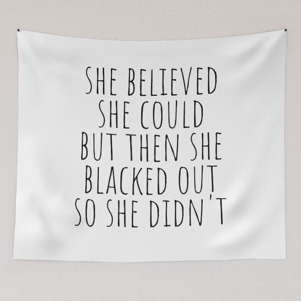 Item preview, She Believed She Could But Then She Blacked Out So She Didnt designed and sold by The Little Wood Cottage.