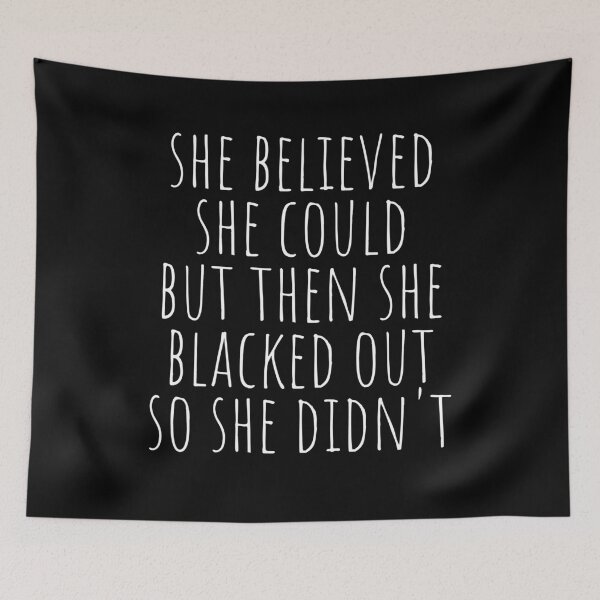 Item preview, She Believed She Could But Then She Blacked Out So She Didnt designed and sold by The Little Wood Cottage.