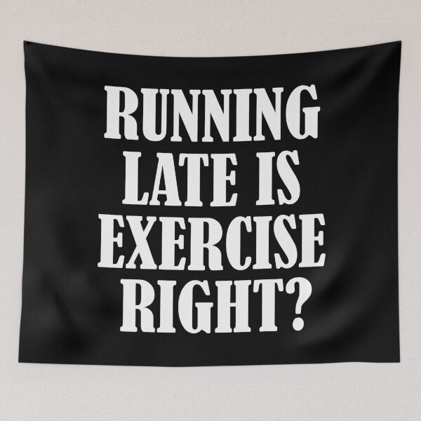 Item preview, Running late is exercise right? 5 designed and sold by Samridhi Verma.