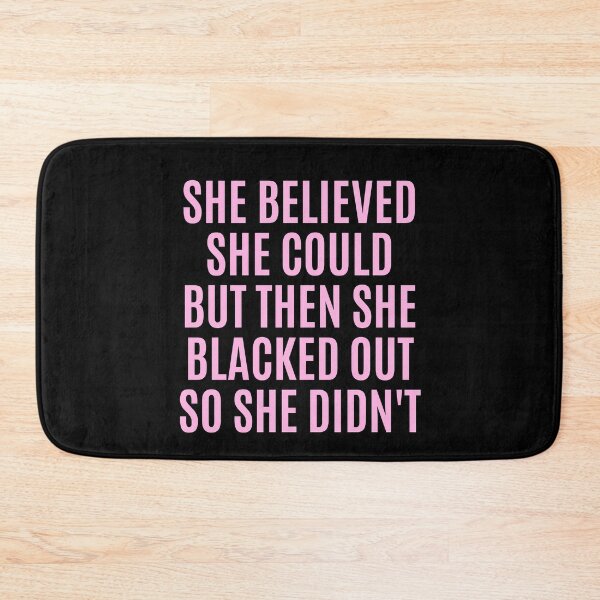 Item preview, She Believed She Could But Then She Blacked Out So She Didnt designed and sold by The Little Wood Cottage.