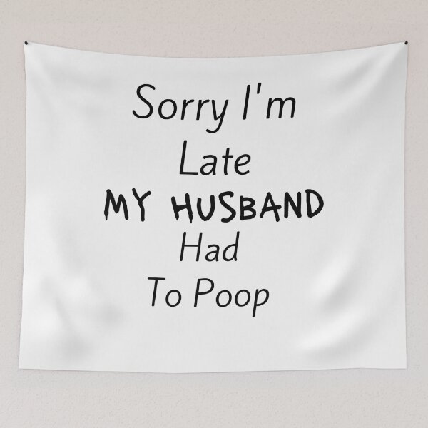 Item preview, sorry i'm late my husband had to poop,Wife life,Funny idea gift for women's designed and sold by piskwi.