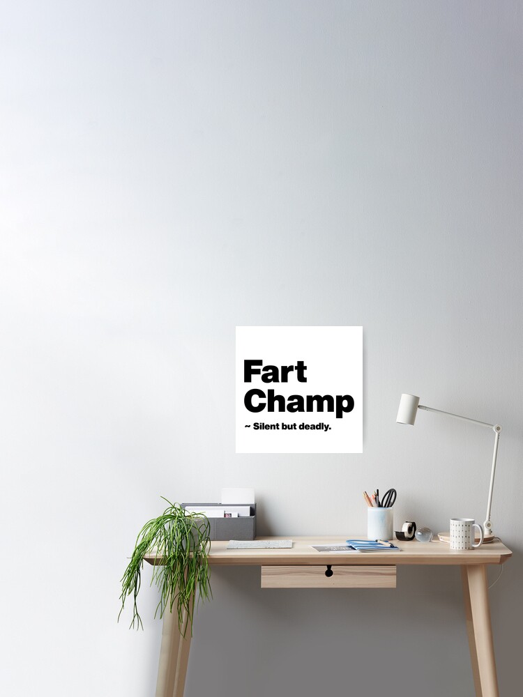 I am Fart Champ Silent but deadly - Funny Saying Quote about Farting |  Poster