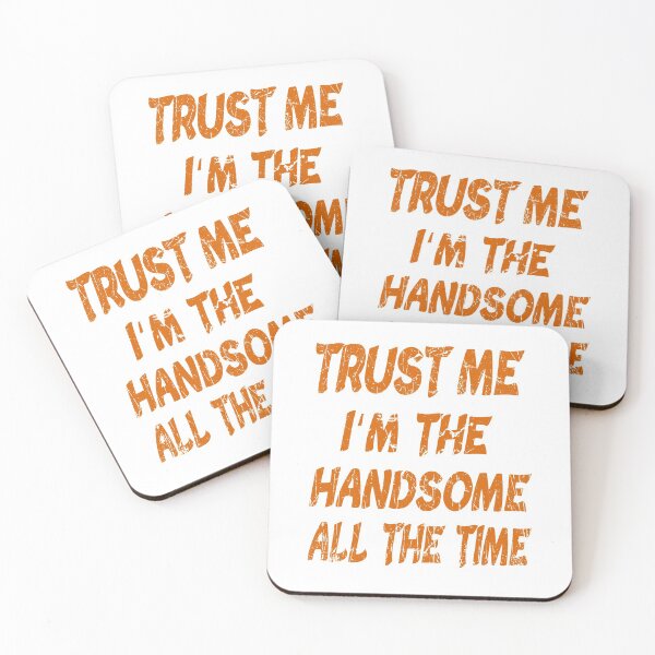 Item preview, trust me im the handsome all the time  designed and sold by ibrastore.