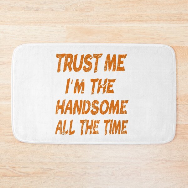 Item preview, trust me im the handsome all the time  designed and sold by ibrastore.