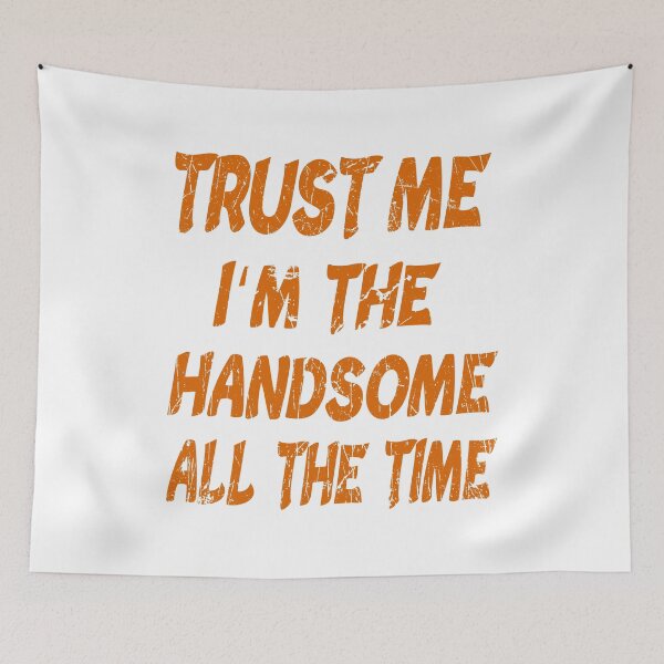 Item preview, trust me im the handsome all the time  designed and sold by ibrastore.
