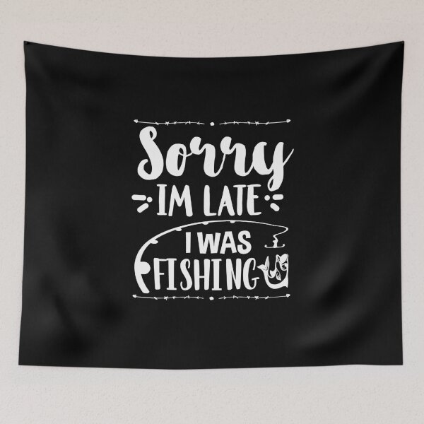 Item preview, Sorry I'm late I was fishing , Hobby Fishing Funny quotes designed and sold by peachyline.