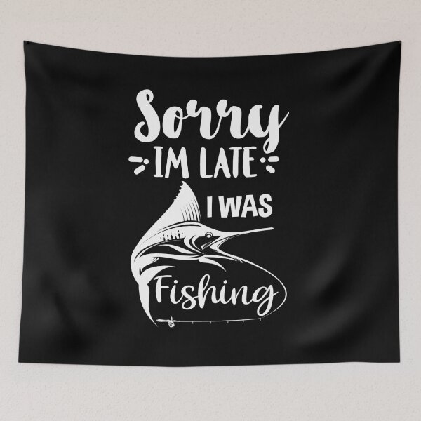 Item preview, Sorry I'm late I was fishing Fishing Funny quotes designed and sold by peachyline.