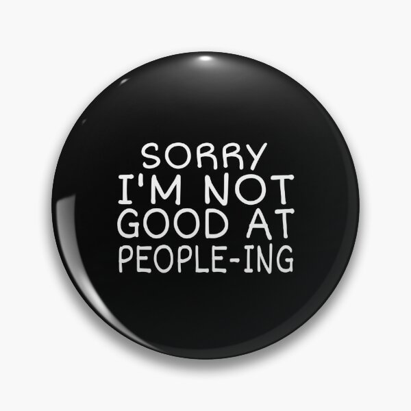 Item preview,  SORRY, I'M NOT GOOD AT PEOPLEING, FUNNY BIRTHDAY GIFT IDEA designed and sold by ASsi-Eve.