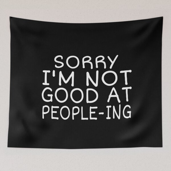 Item preview,  SORRY, I'M NOT GOOD AT PEOPLEING, FUNNY BIRTHDAY GIFT IDEA designed and sold by ASsi-Eve.