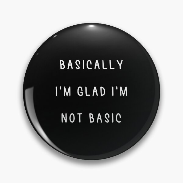 Item preview, Basically I'm Glad I'm Not Basic designed and sold by Swirlstache.