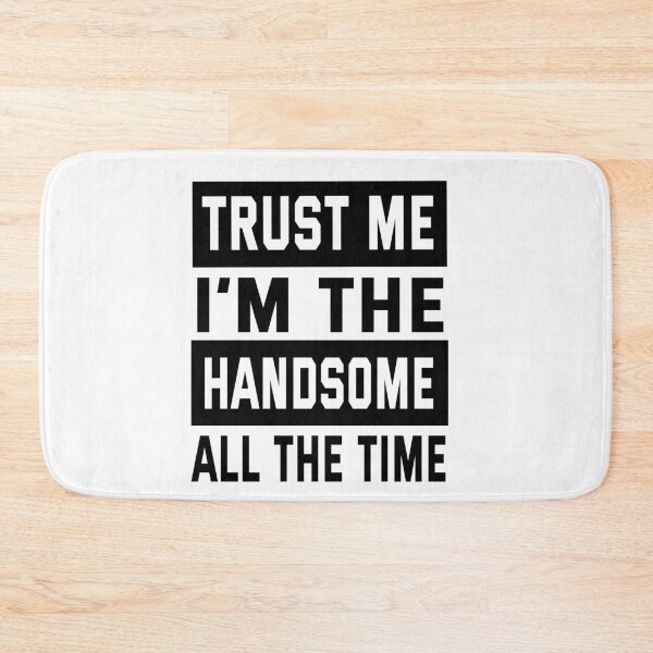 Item preview,  trust me im the handsome all the time  designed and sold by ibrastore.