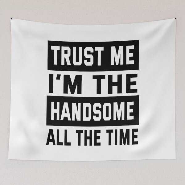 Item preview,  trust me im the handsome all the time  designed and sold by ibrastore.
